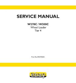 New Holland W270C, W300C Tier 4 Wheel Loader Service Manual Repair Shop Book